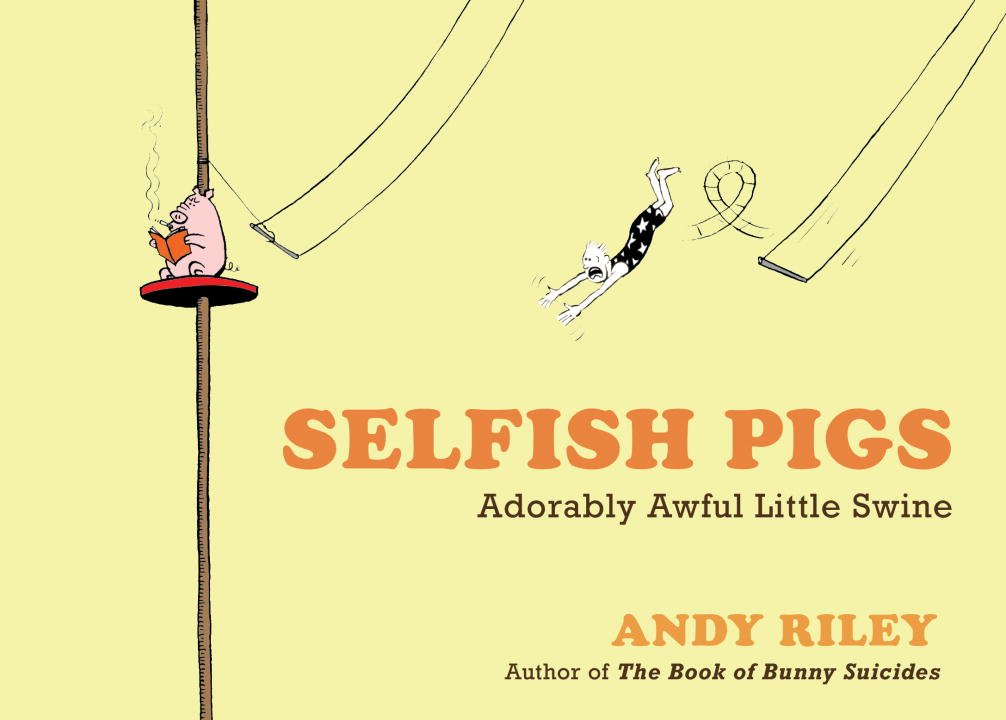 Selfish Pigs: Adorably Awful Little Swine Humour & Satire