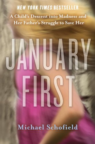 January First: A Child's Descent Into Madness and Her Father's Struggle to Save Her Medicine