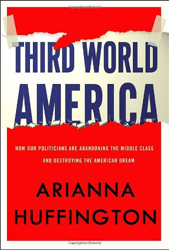 Third World America: How Our Politicians Are Abandoning the Middle Class and Betraying the American Dream Social Sciences