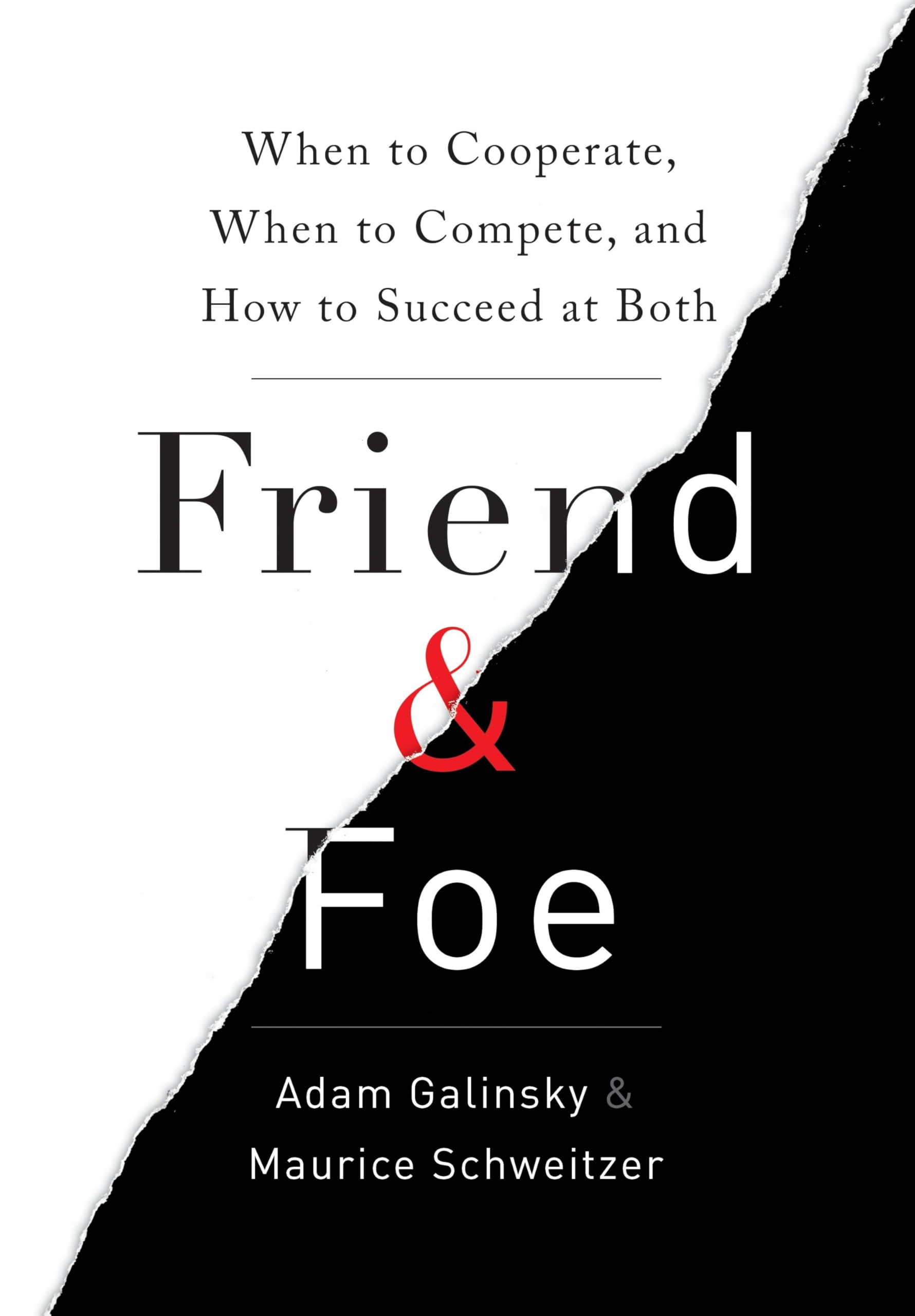 Friend & Foe: When to Cooperate, When to Compete, and How to Succeed at Both Business, Finance & Career