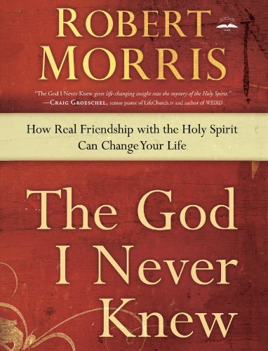 The God I Never Knew: How Real Friendship With the Holy Spirit Can Change Your Life Religion & Esotericism