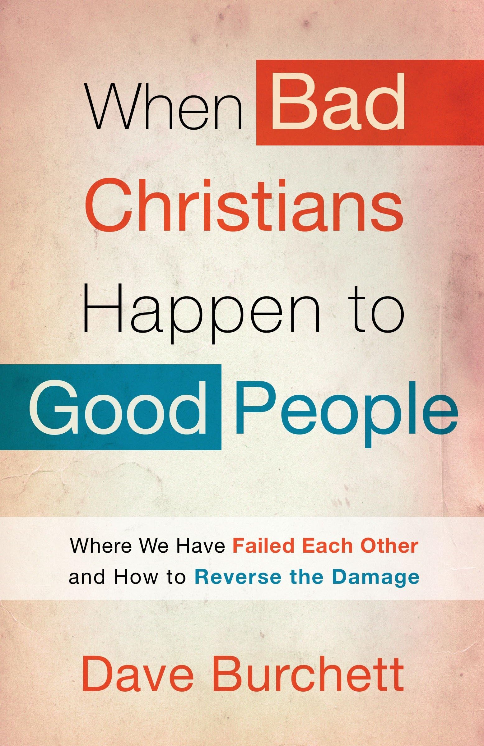 When Bad Christians Happen to Good People: Where We Have Failed Each Other and How to Reverse the Damage Religion & Esotericism