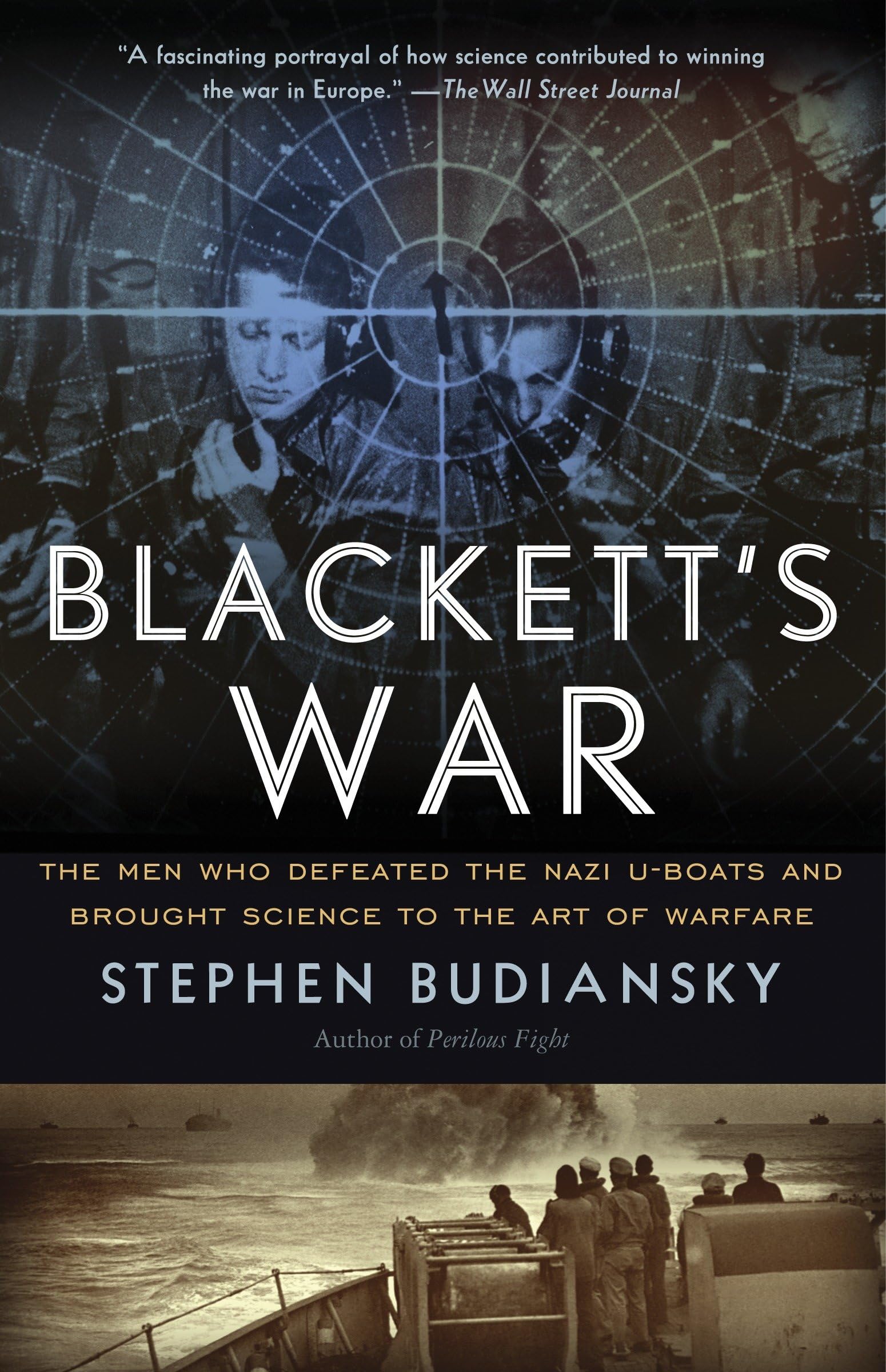 Blackett's War: The Men Who Defeated the Nazi U-Boats and Brought Science to the Art of Warfare Warfare Social Sciences