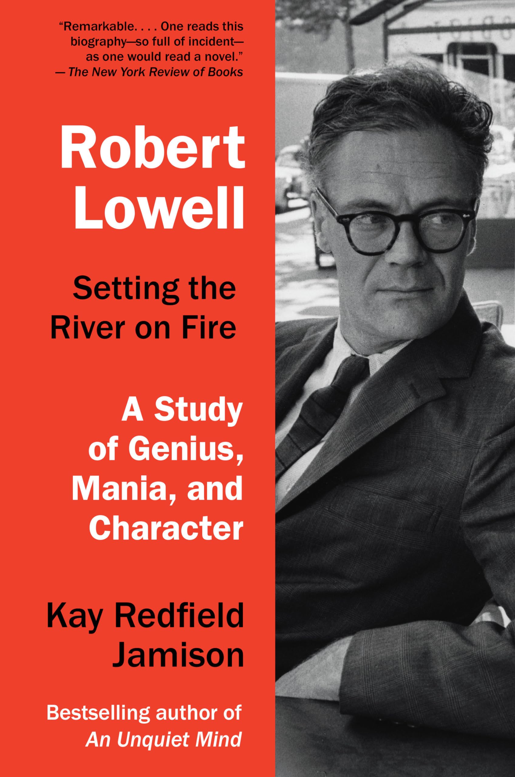 Robert Lowell, Setting the River on Fire: A Study of Genius, Mania, and Character Art & Literature
