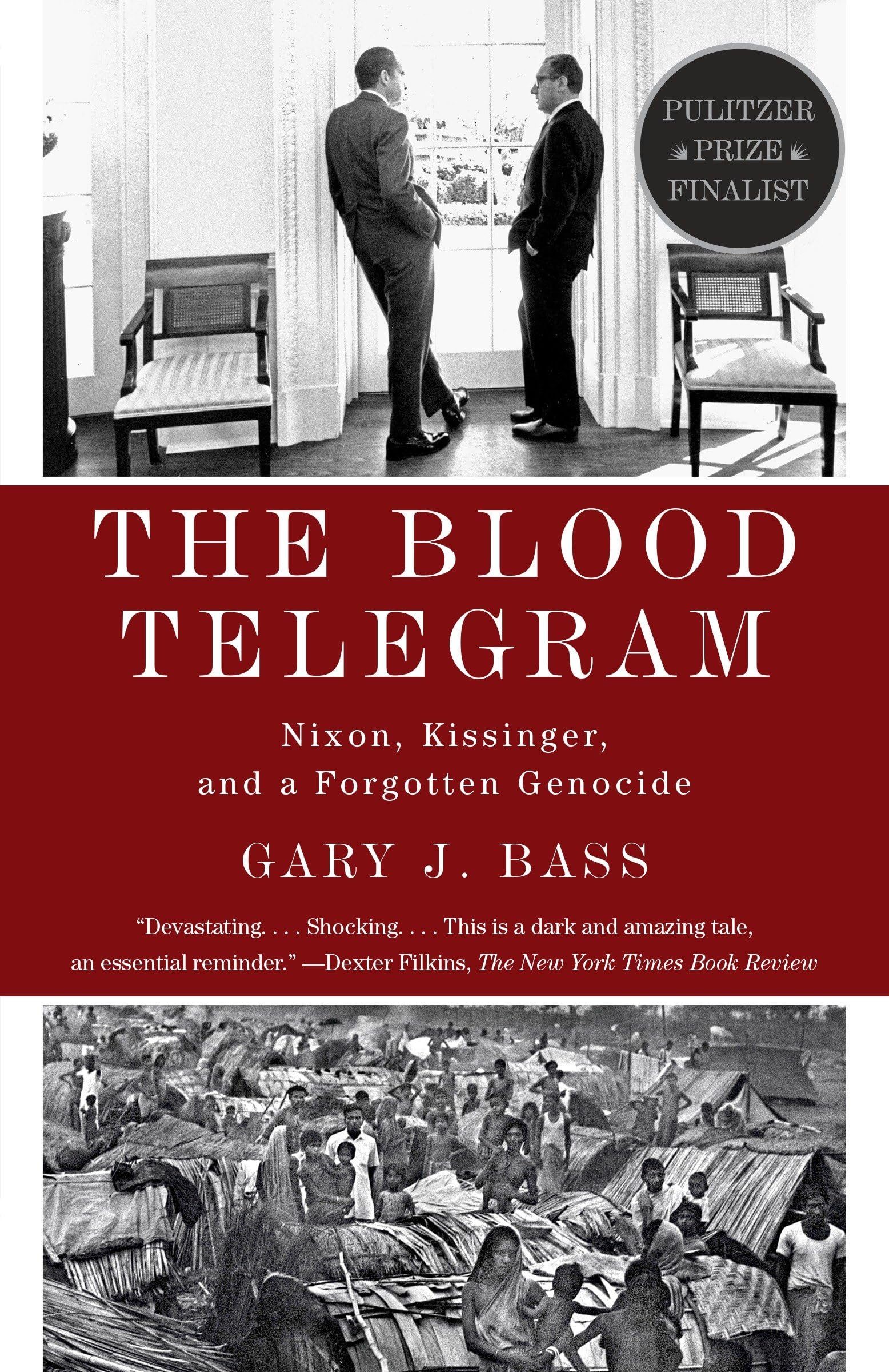 The Blood Telegram: Nixon, Kissinger, and a Forgotten Genocide: Nixon, Kissinger, and a Forgotten Genocide (Pulitzer Prize Finalist) Social Sciences