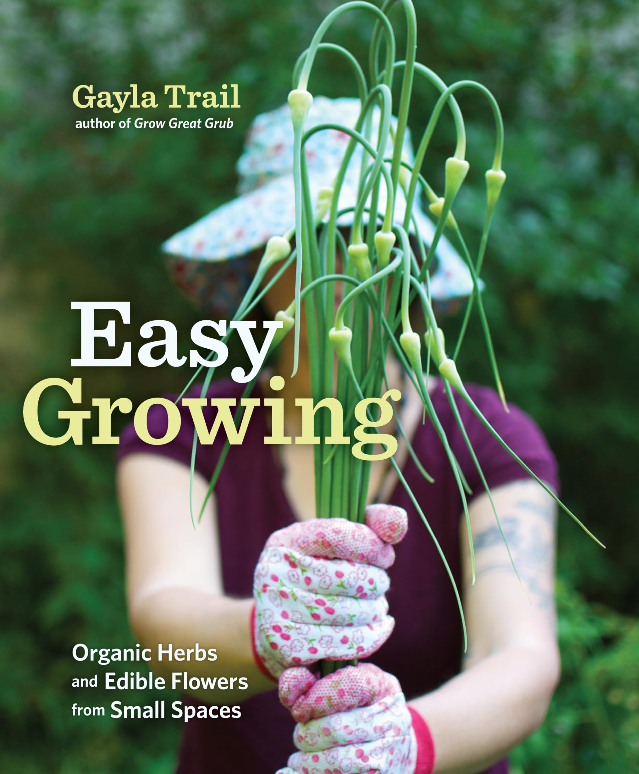 Easy Growing: Organic Herbs and Edible Flowers from Small Spaces Garden & Plants