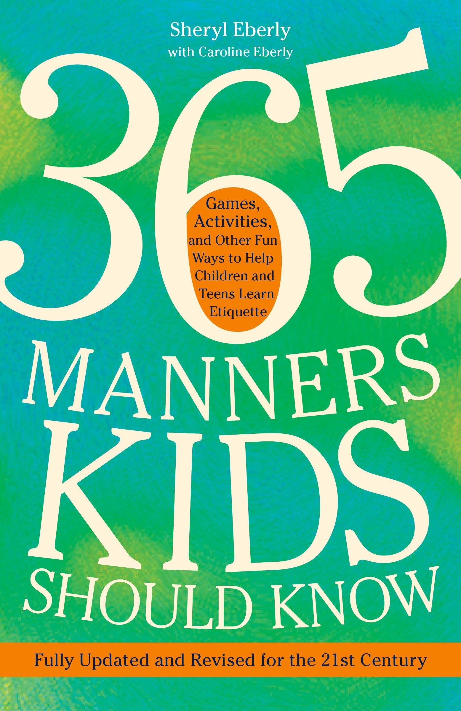 365 Manners Kids Should Know: Games, Activities, and Other Fun Ways to Help Children and Teens Learn Etiquette Books