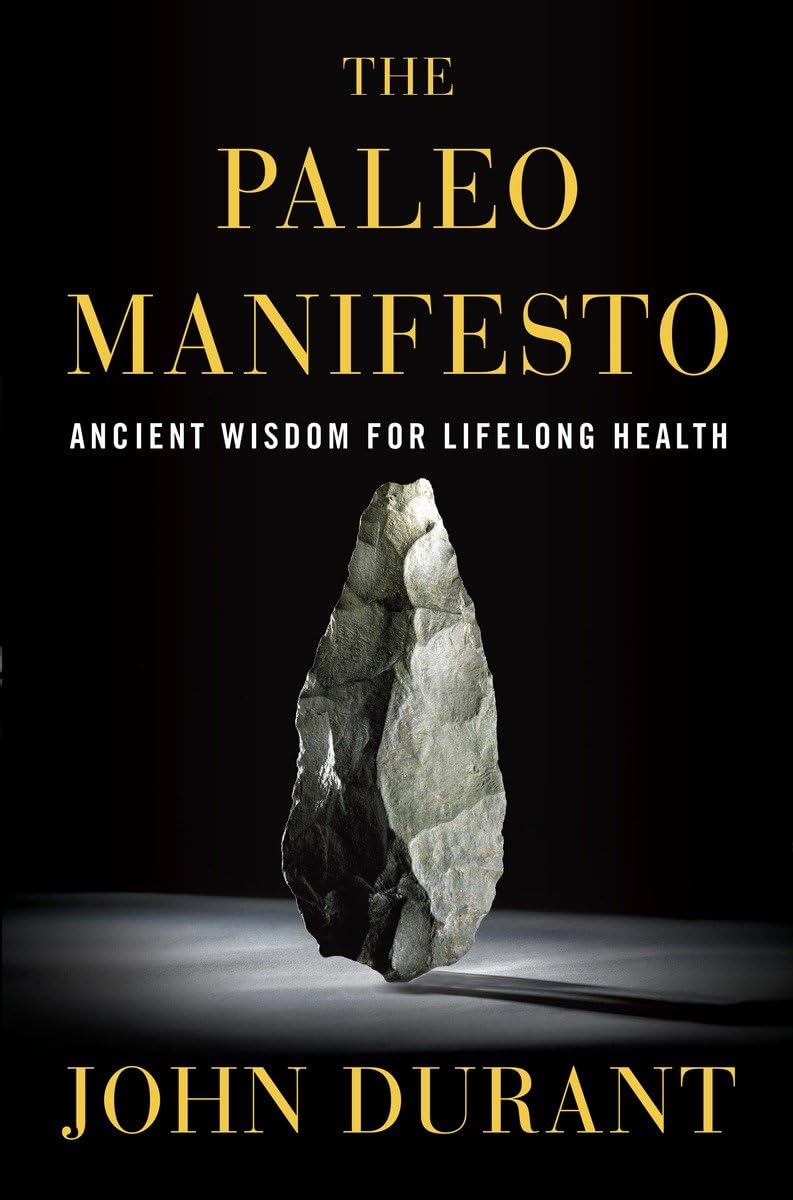 The Paleo Manifesto: Ancient Wisdom for Lifelong Health Health, Nutrition & Fitness