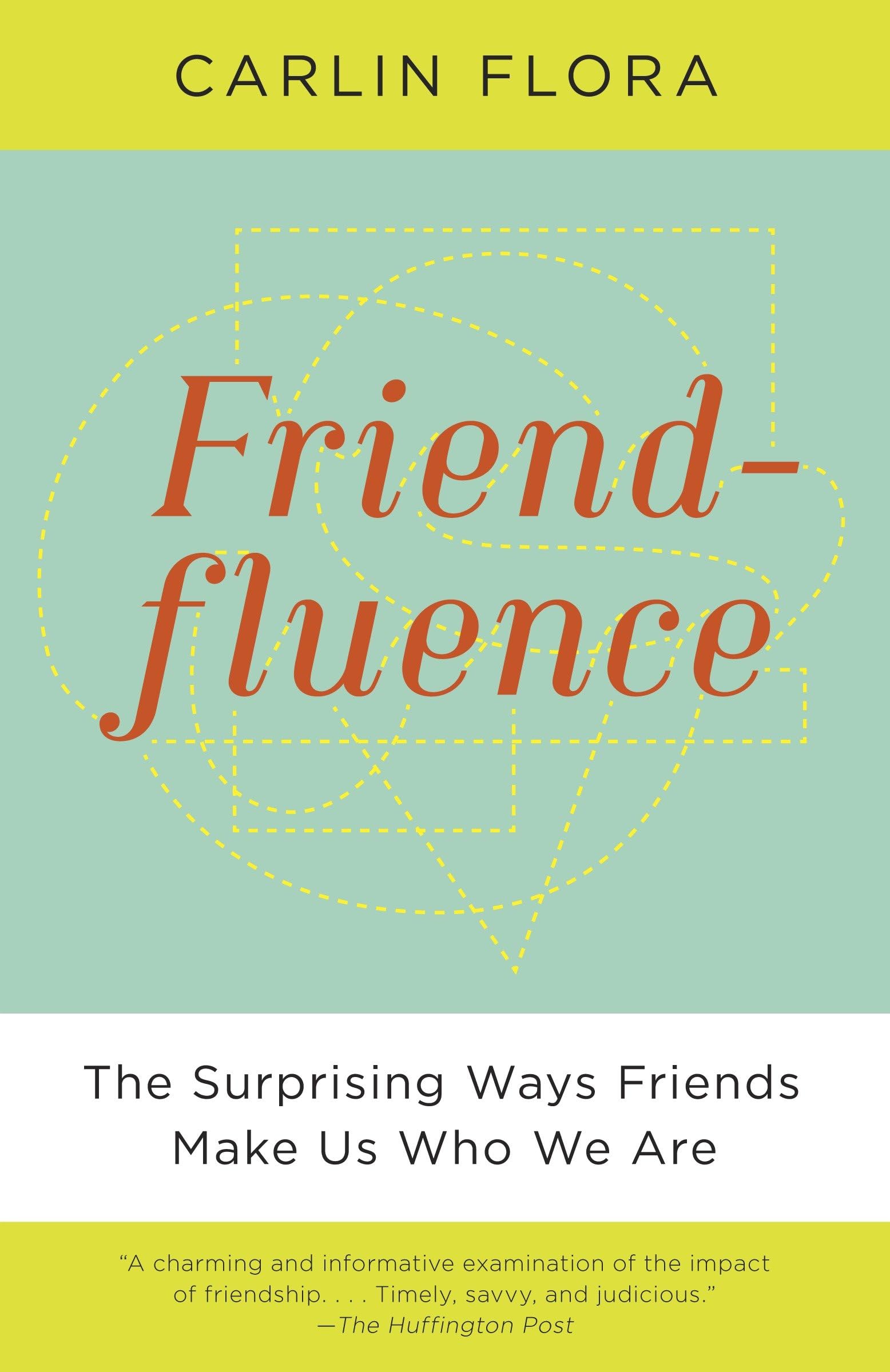 Friendfluence: The Surprising Ways Friends Make Us Who We Are Social Sciences