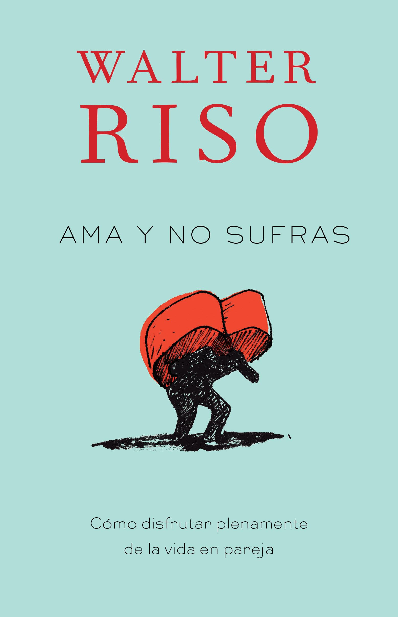 AMA Y No Sufras: Como Disfrutar Plenamente de la Vida En Pareja Business, Finance & Career