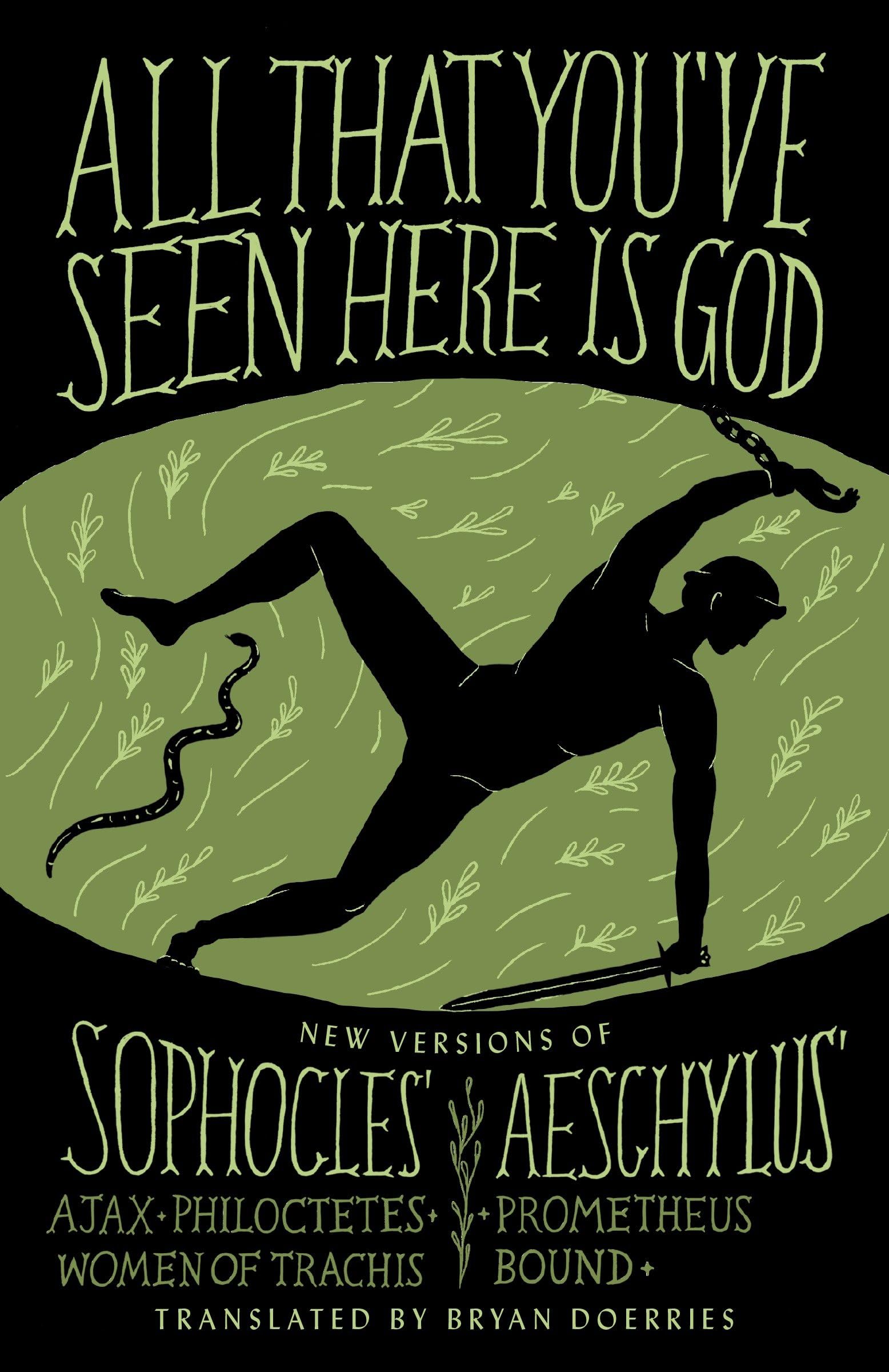 All That You've Seen Here Is God: New Versions of Four Greek Tragedies Sophocles' Ajax, Philoctetes, Women of Trachis; Aeschylus' Prometheus Bound (A Vintage original) Contemporary literature Books