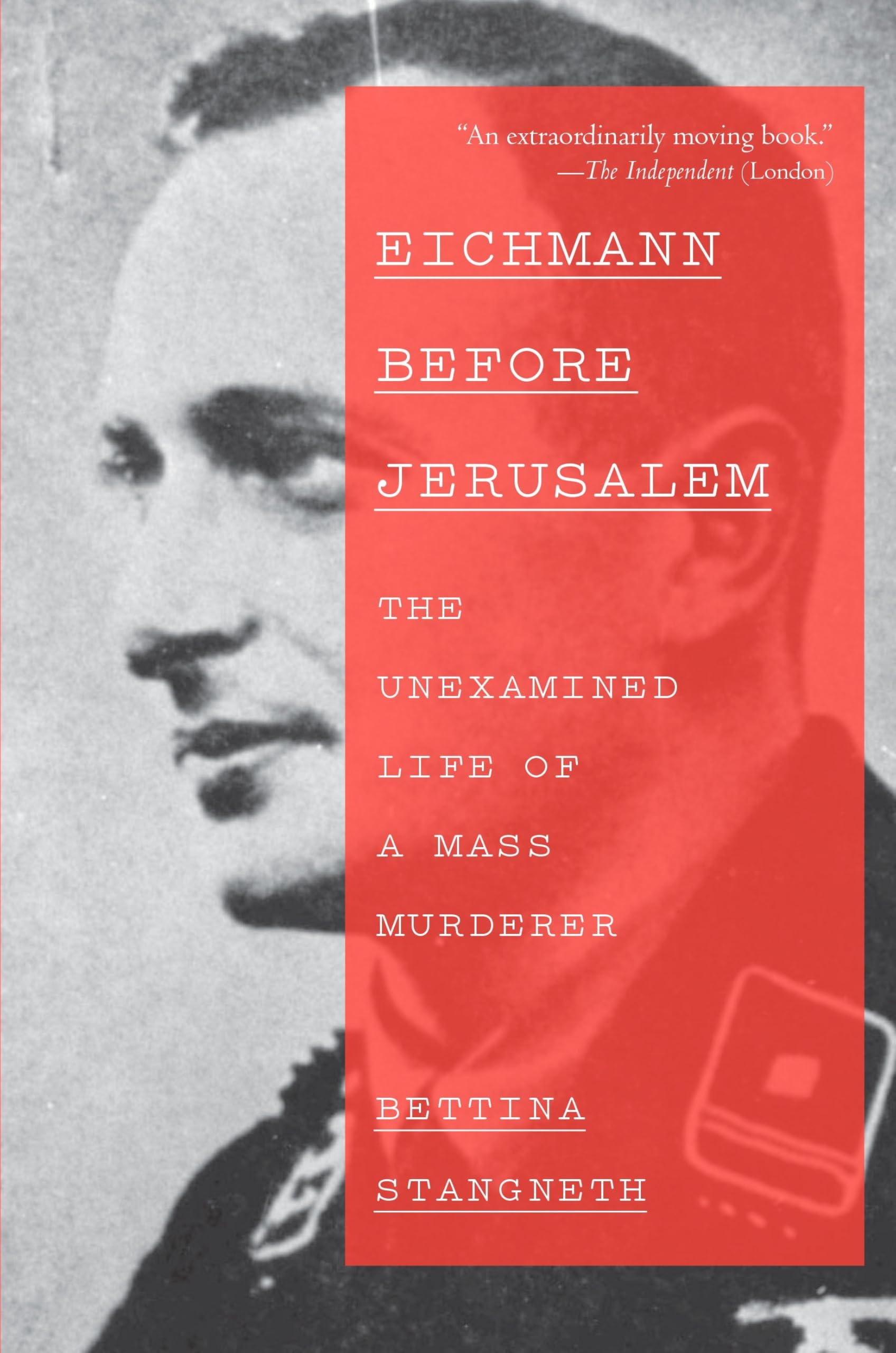 Eichmann Before Jerusalem: The Unexamined Life of a Mass Murderer Politics & Society