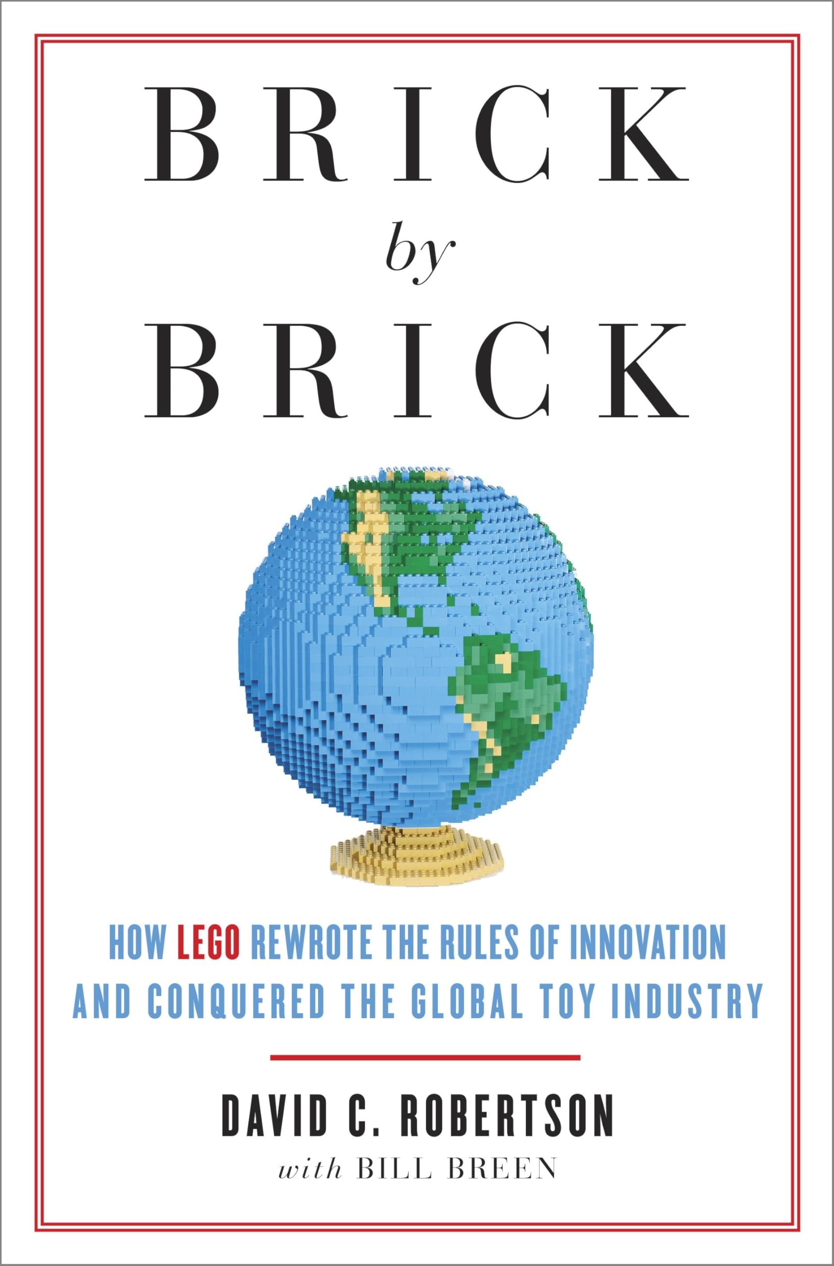 Brick by Brick: How LEGO Rewrote the Rules of Innovation and Conquered the Global Toy Industry Law