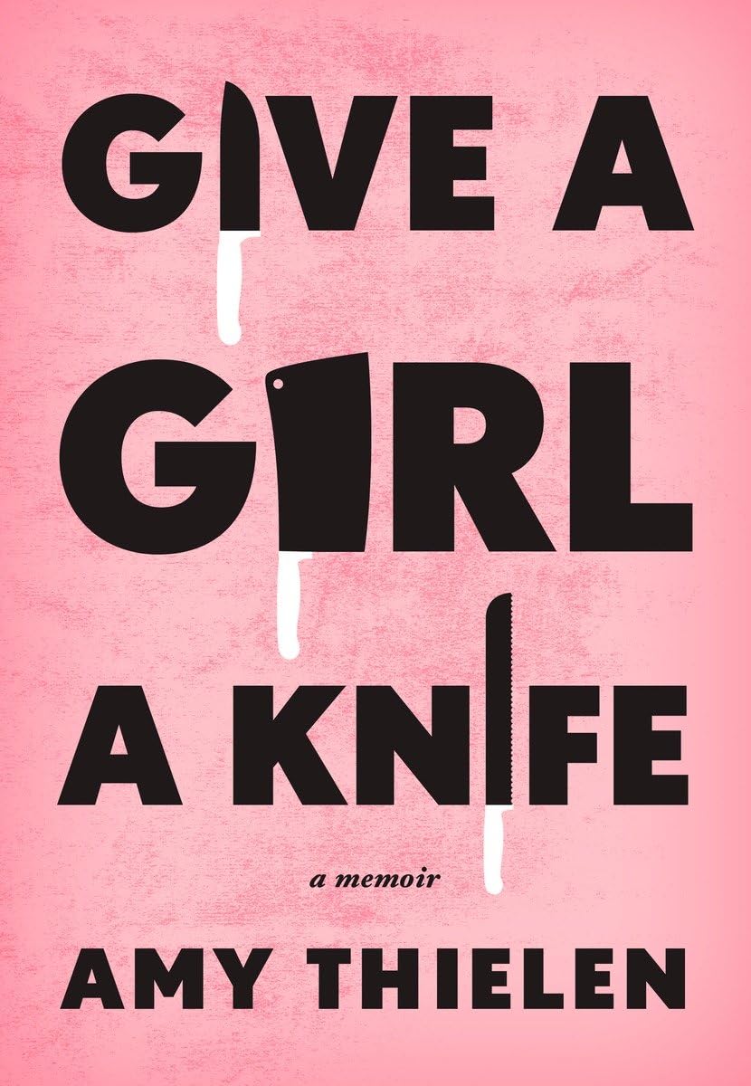 Give a Girl a Knife: A Memoir Science