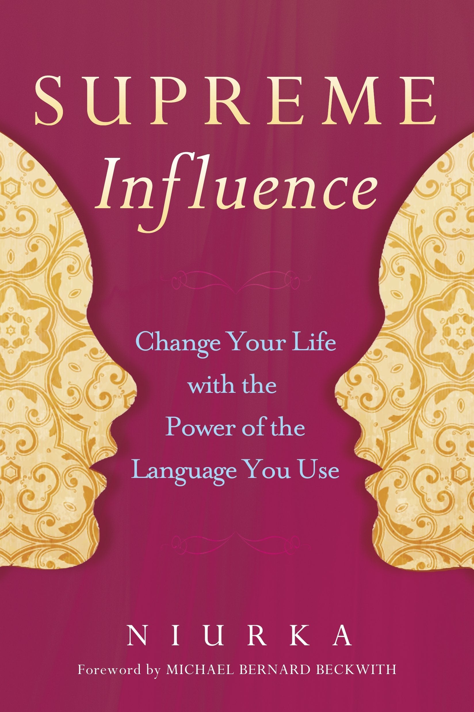 Supreme Influence: Change Your Life with the Power of the Language You Use Business, Finance & Career