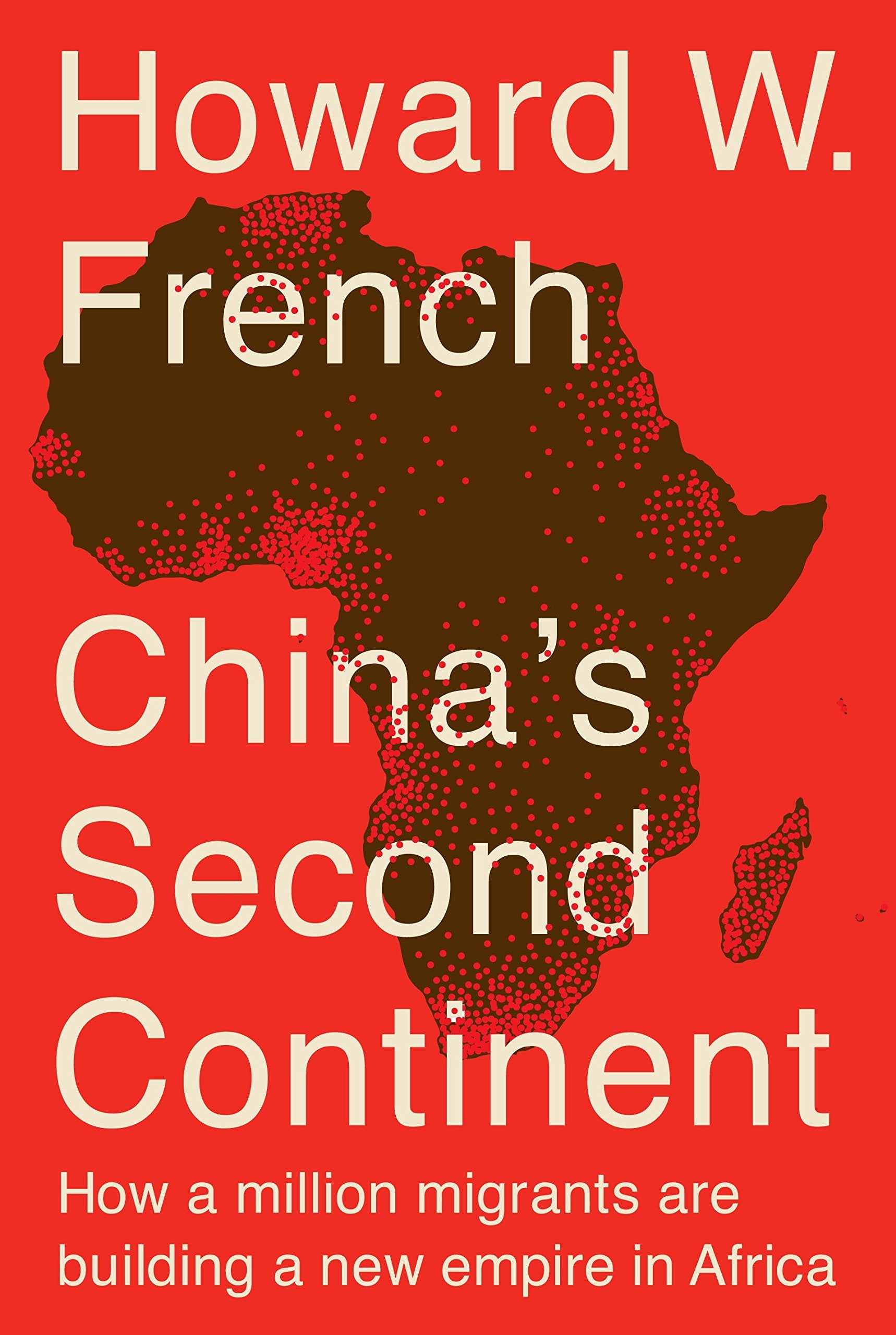 China's Second Continent: How a Million Migrants Are Building a New Empire in Africa Books