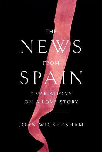 The News from Spain: Seven Variations on a Love Story Essays & Short Stories