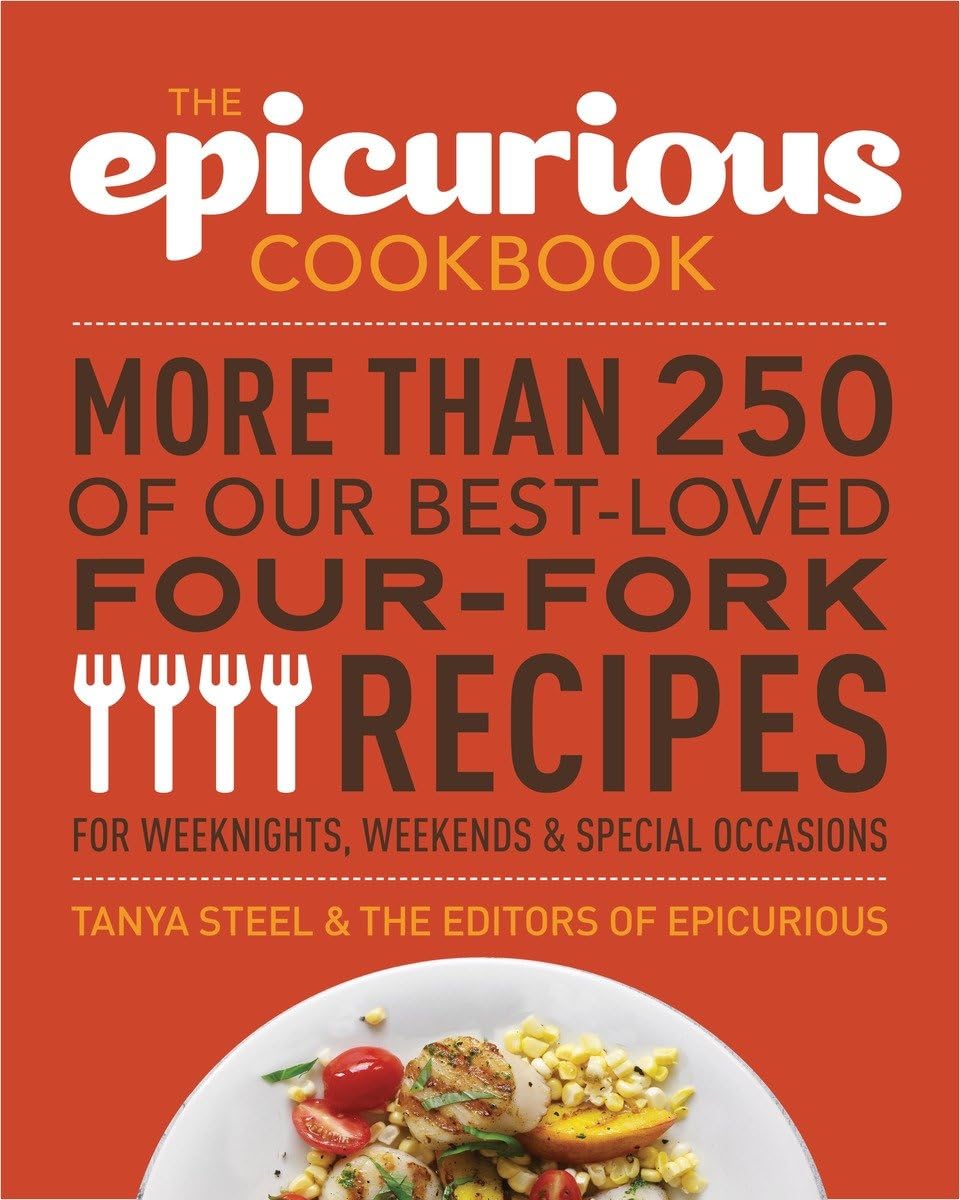 The Epicurious Cookbook: More Than 250 of Our Best-Loved Four-Fork Recipes for Weeknights, Weekends & Special Occasions Leisure, Home & Garden