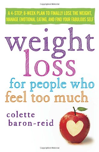 Weight Loss for People Who Feel Too Much: A 4-Step, 8-Week Plan to Finally Lose the Weight, Manage Emotional Eating, and Find Your Fabulous Self Health, Nutrition & Fitness