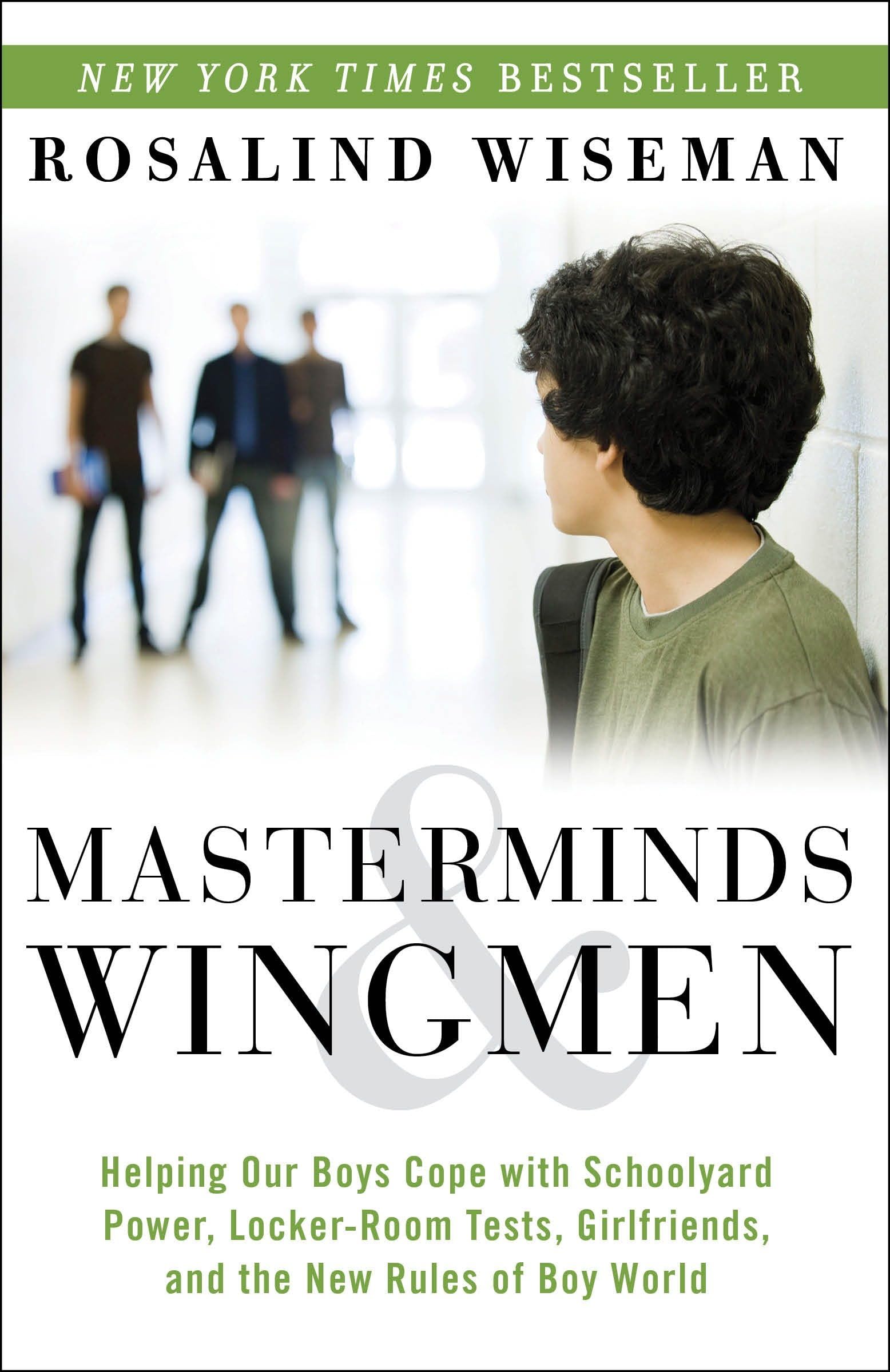 Masterminds and Wingmen: Helping Our Boys Cope with Schoolyard Power, Locker-Room Tests, Girlfriends, andthe New Rules of Boy World book