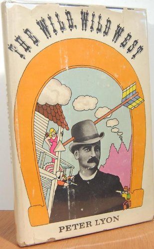 The wild, wild West : for the discriminating reader: a chilling illustrated history presenting the facts about a passel of low-down mischievous personages including JoaquGin Murieta, Wild Bill Hickok, Jesse James, Bat Masterson, Wyatt Earp & Billy the... Books