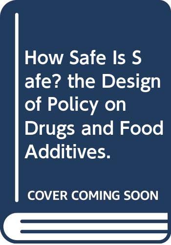 How Safe Is Safe? the Design of Policy on Drugs and Food Additives. Medicine