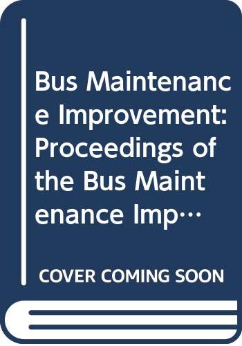 Bus Maintenance Improvement: Proceedings of the Bus Maintenance Improvement Workshop, Held April 14-16, 1982... (SPECIAL REPORT (NATIONAL RESEARCH COUNCIL (U S) TRANSPORTATION RESEARCH BOARD)) Business & Technology