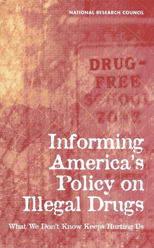 Informing America's Policy on Illegal Drugs: What We Don't Know Keeps Hurting Us book