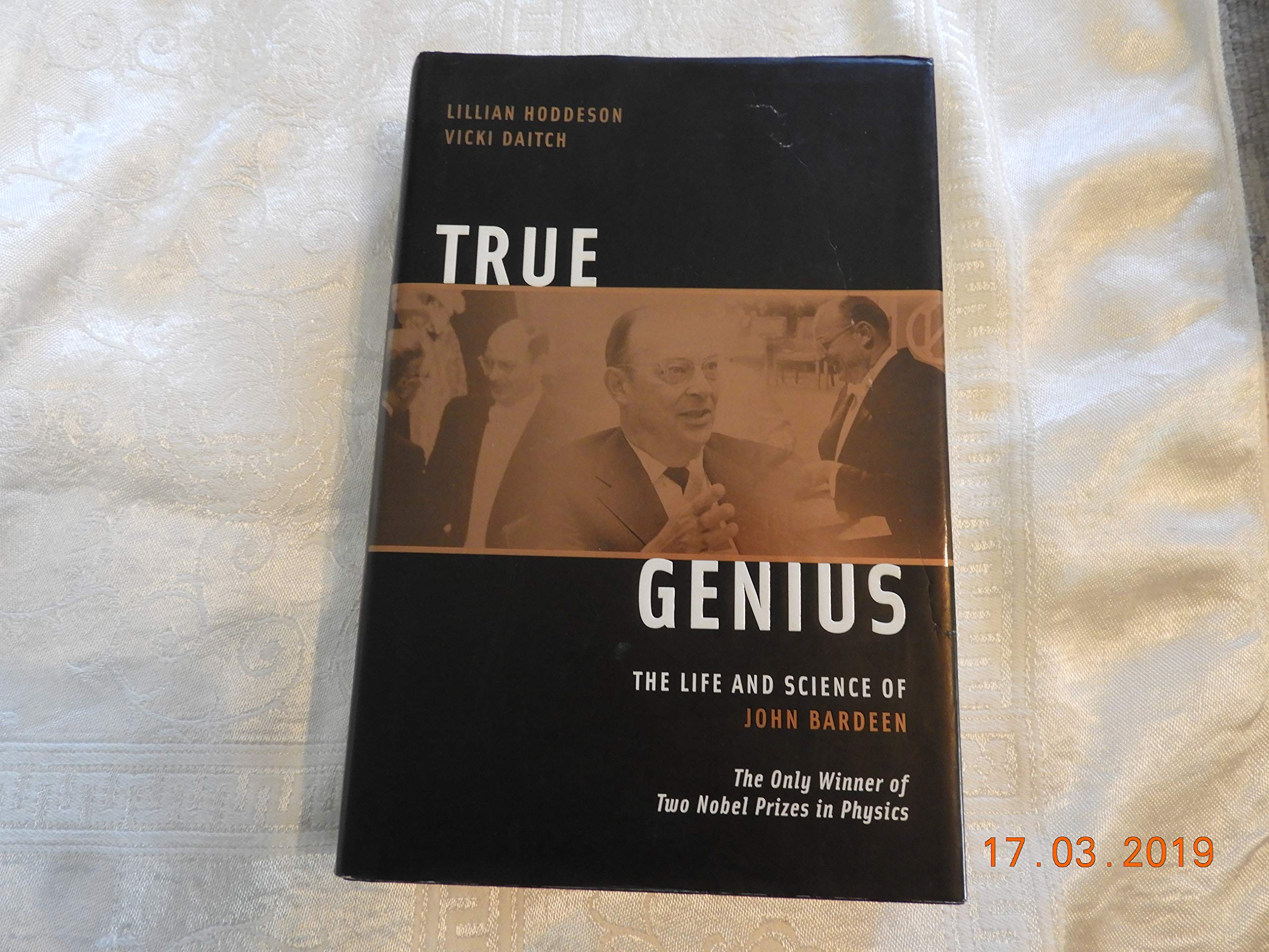 True Genius: The Life and Science of John Bardeen: The Only Winner of Two Nobel Prizes in Physics Science