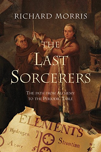 Last Sorcerers: The Path from Alchemy to the Periodic Table Natural Sciences