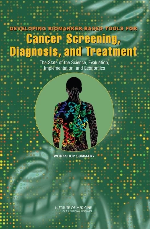 Developing Biomarker-Based Tools for Cancer Screening, Diagnosis, and Treatment: The State of the Science, Evaluation, Implementation, and Economics Workshop Summary book