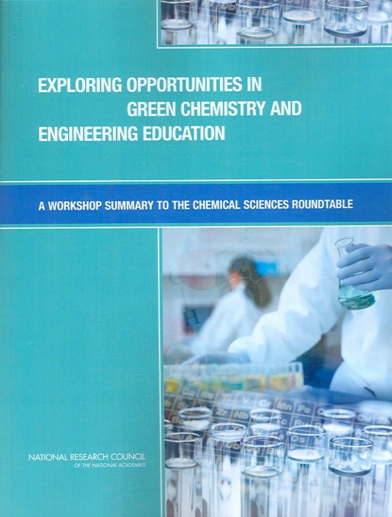 Exploring Opportunities in Green Chemistry and Engineering Education: A Workshop Summary to the Chemical Sciences Roundtable Business & Technology