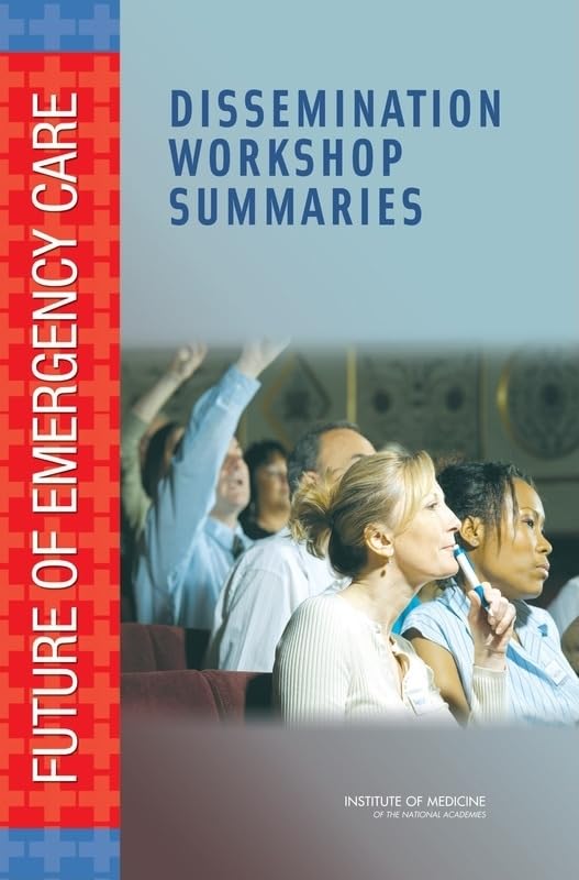 Future of Emergency Care: Dissemination Workshop Summaries Medicine