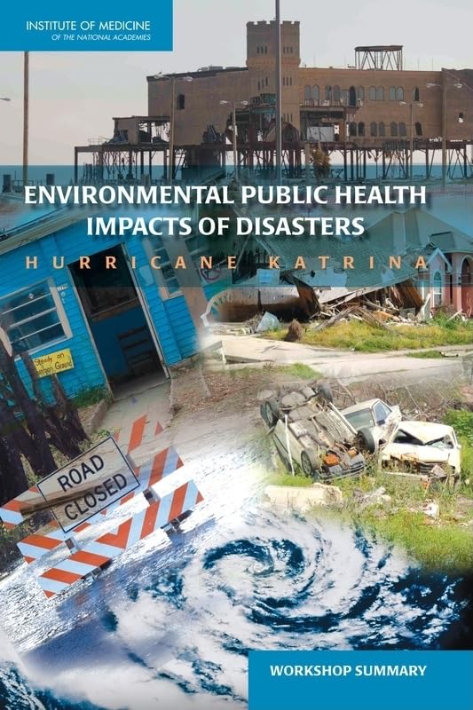 Environmental Public Health Impacts of Disasters: Hurricane Katrina: Workshop Summary Medicine