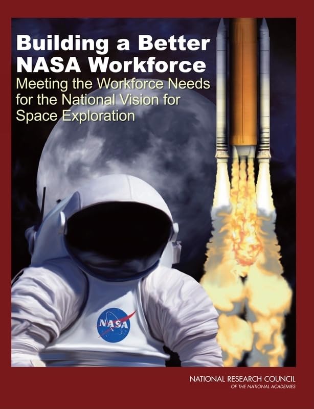 Building a Better Nasa Workforce: Meeting the Workforce Needs for the National Vision for Space Exploration Business, Finance & Career