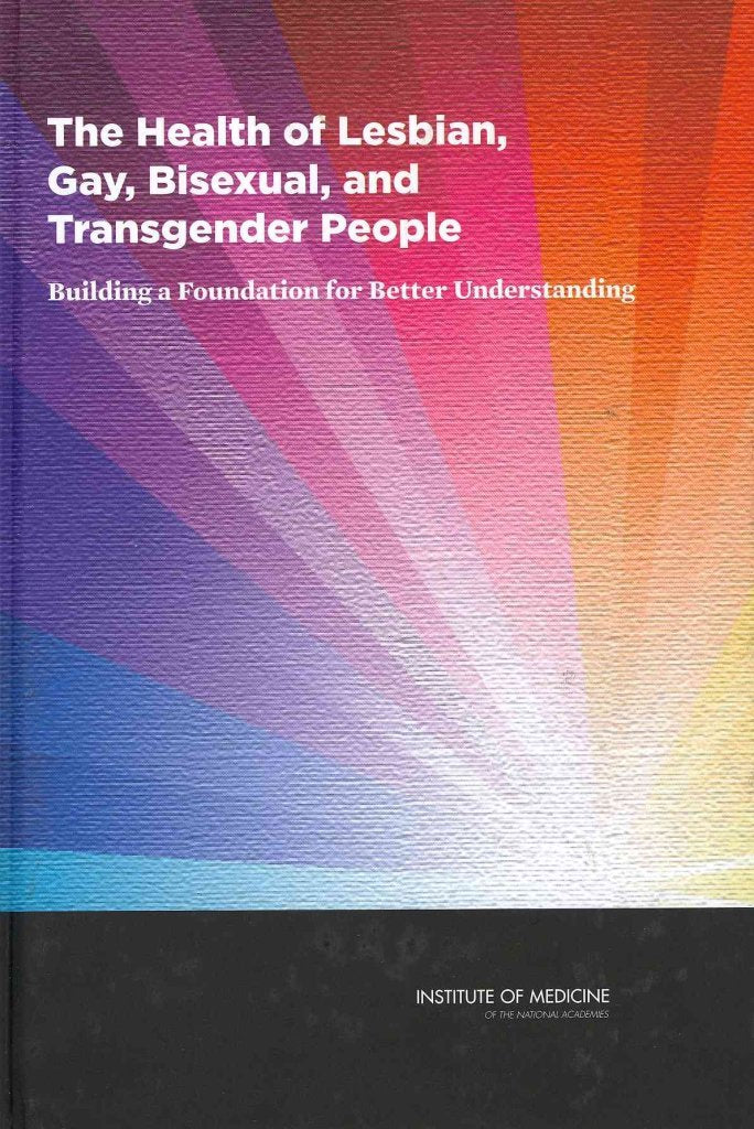 HEALTH OF LESBIAN GAY BISEXUAL: Building a Foundation for Better Understanding Medicine