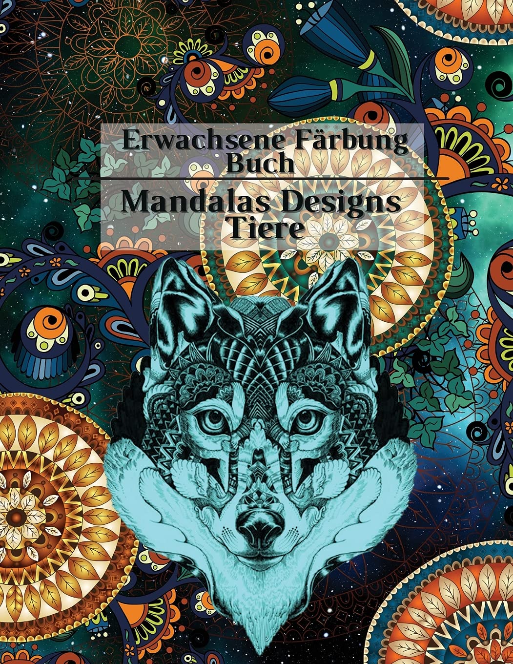 Erwachsene Färbung Buch Mandalas Designs Tiere: Stressabbau, Mandalas, Blumen, Paisley-Muster und so viel mehr: Tier-Malbuch für ältere Kinder & Teenager Perfekt für Jungen & Mädchen und Erwachsene Non-fiction