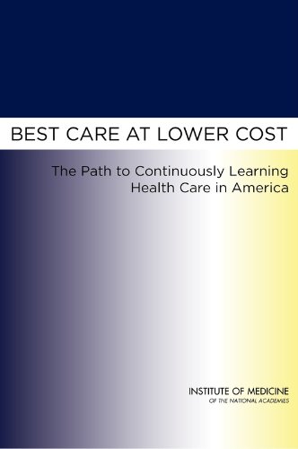 Best Care at Lower Cost: The Path to Continuously Learning Health Care in America Medicine
