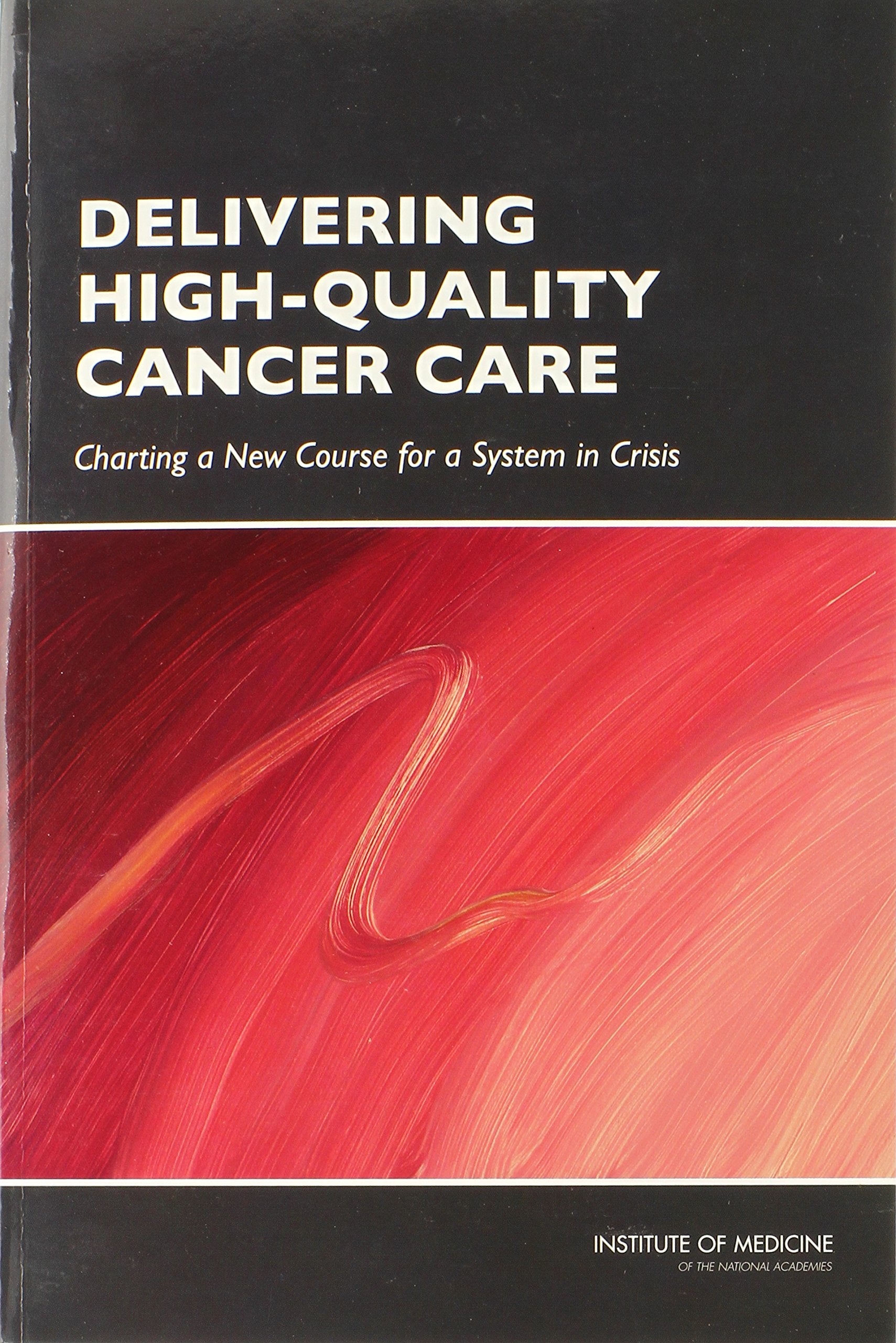 Delivering High-Quality Cancer Care: Charting a New Course for a System in Crisis Medicine