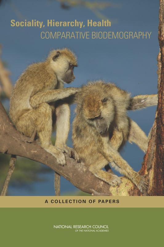 Sociality, Hierarchy, Health: Comparative Biodemography: A Collection of Papers Social Sciences