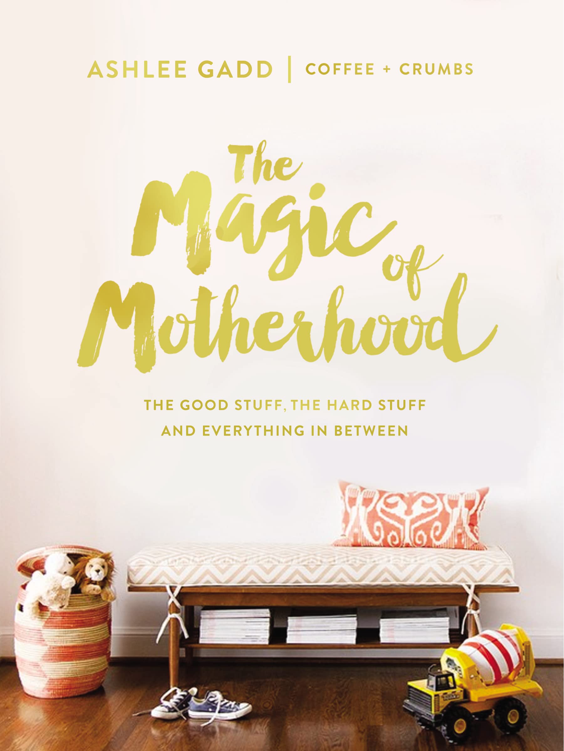 The Magic of Motherhood: The Good Stuff, the Hard Stuff, and Everything In Between Social Sciences