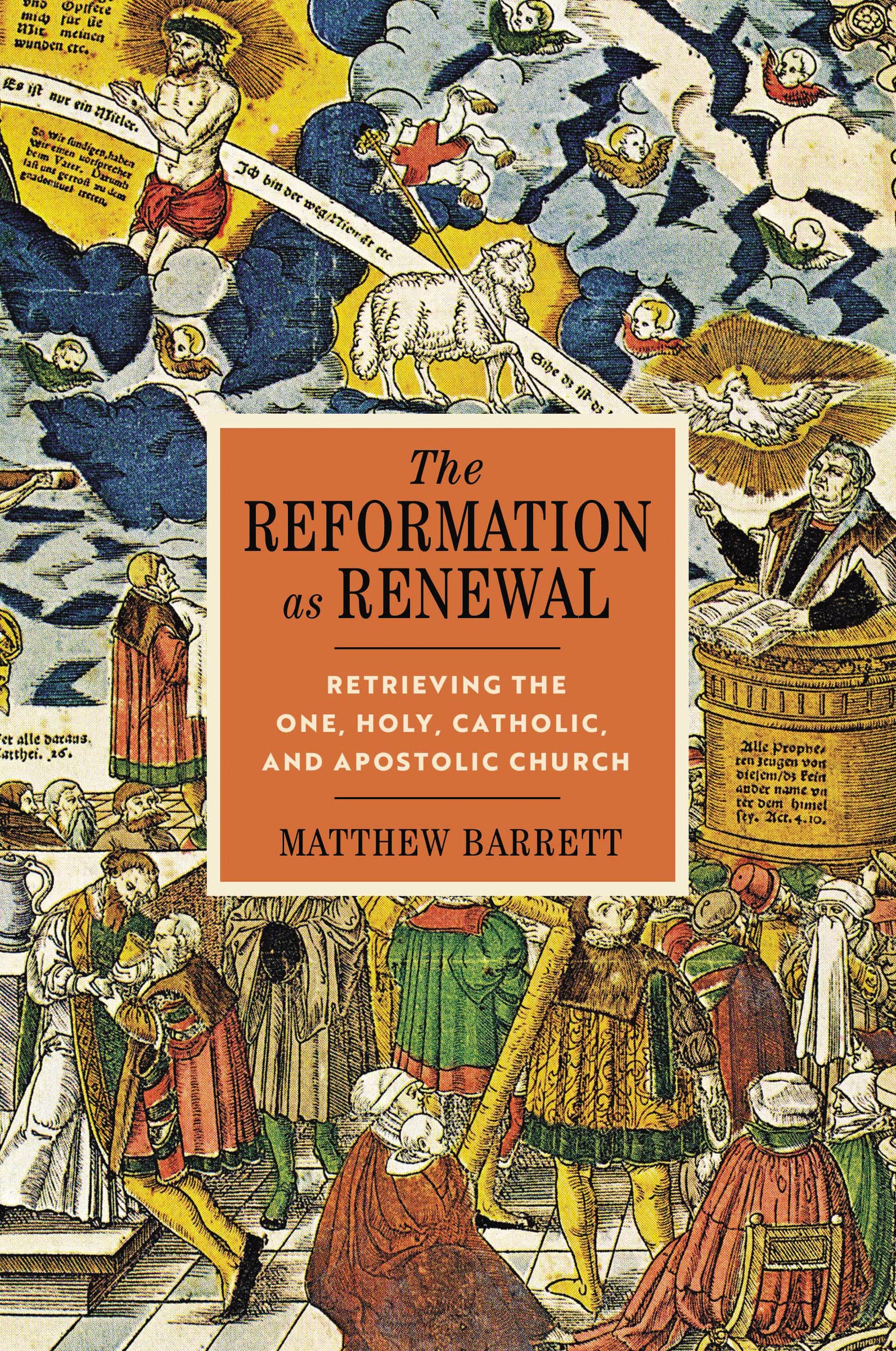 The Reformation as Renewal: Retrieving the One, Holy, Catholic, and Apostolic Church Politics & History