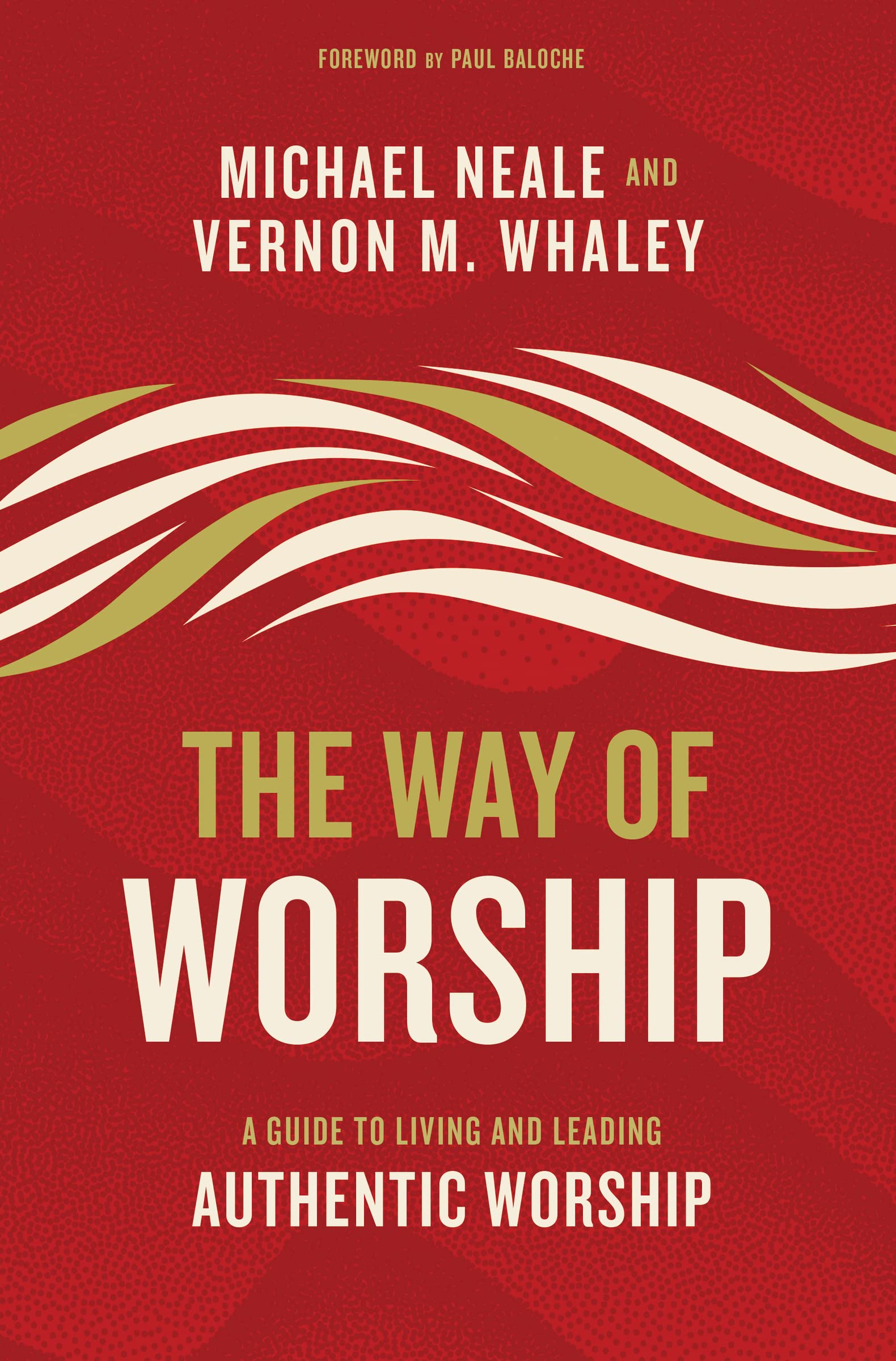 The Way of Worship: A Guide to Living and Leading Authentic Worship Religion & Esotericism