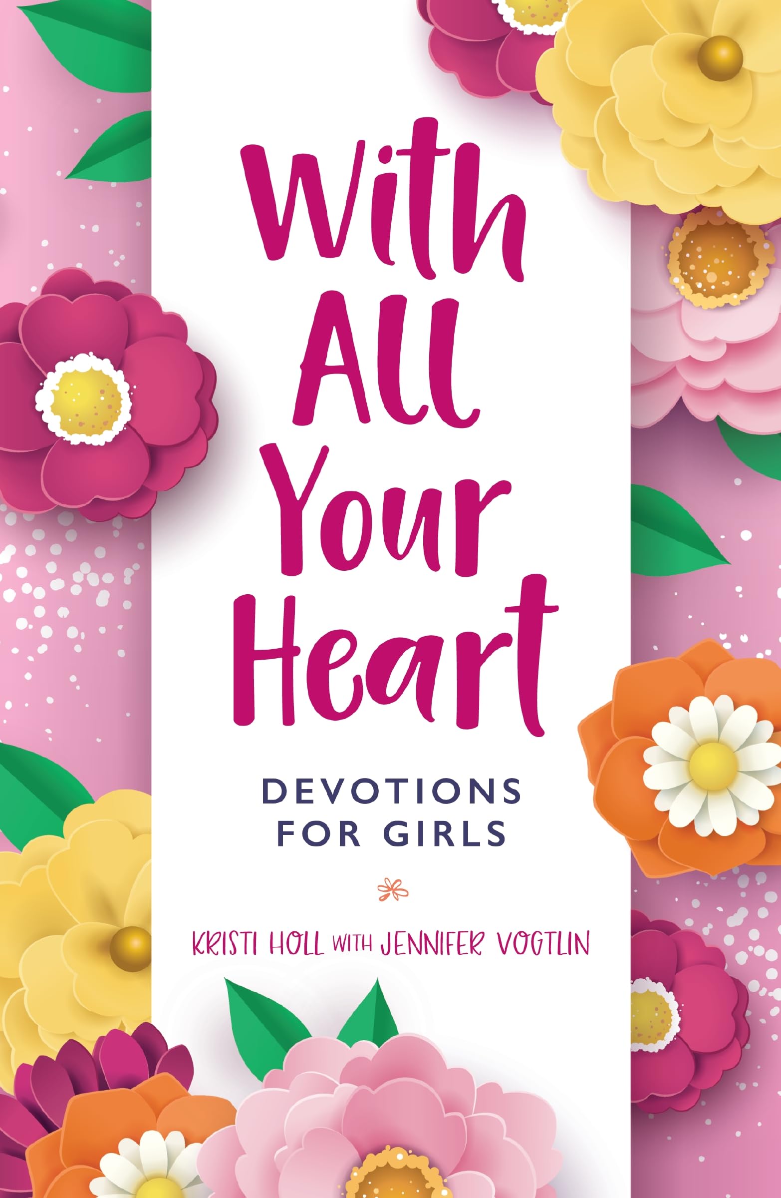 With All Your Heart: Devotions for Girls Non-fiction