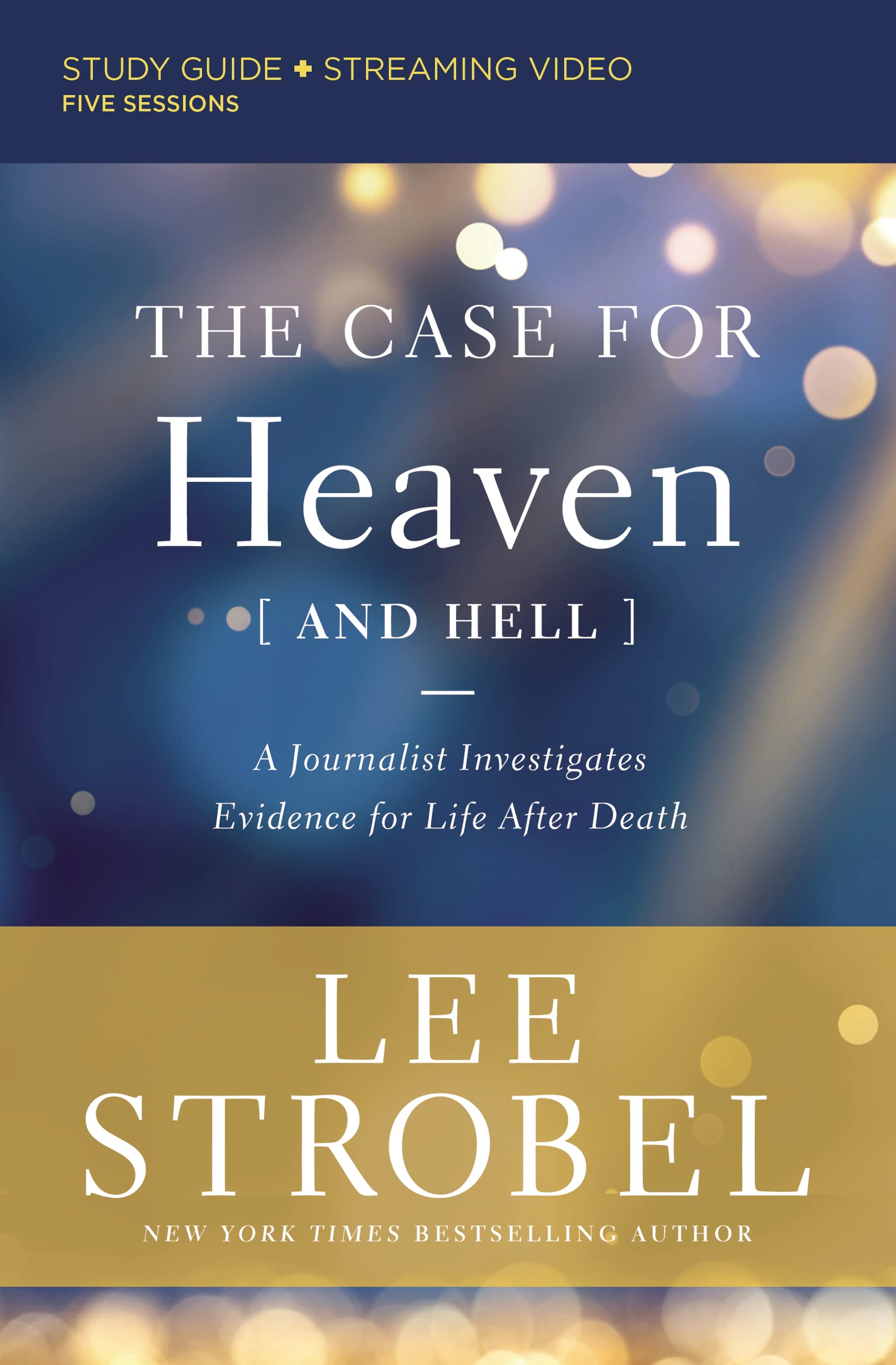 The Case for Heaven (and Hell) Bible Study Guide plus Streaming Video: A Journalist Investigates Evidence for Life After Death Religion & Esotericism