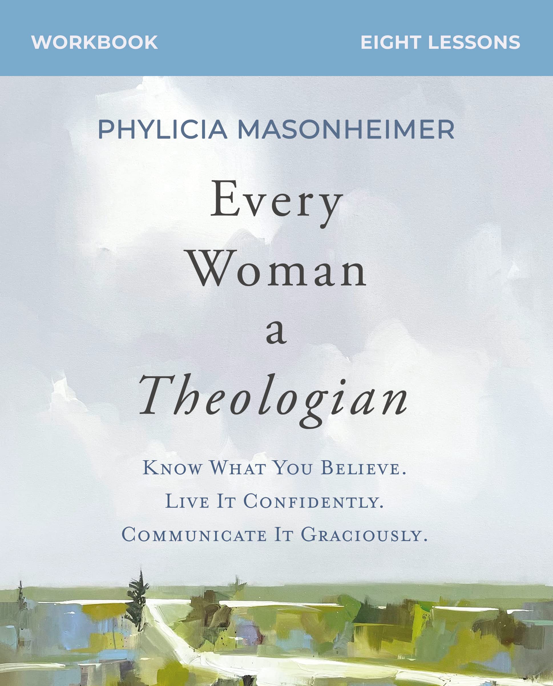 Every Woman a Theologian Workbook: Know What You Believe. Live It Confidently. Communicate It Graciously. Religion & Esotericism