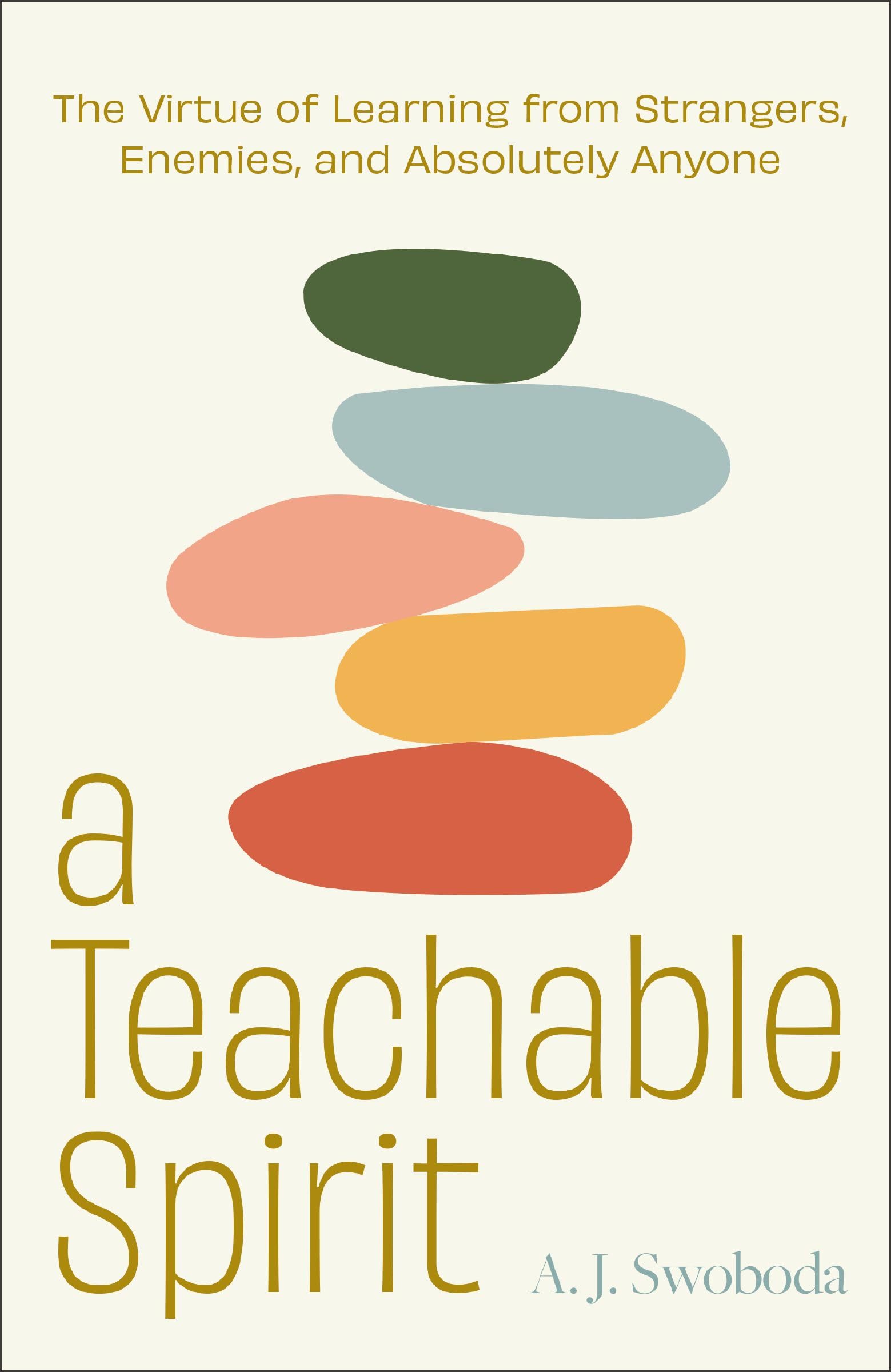 A Teachable Spirit: The Virtue of Learning from Strangers, Enemies, and Absolutely Anyone book