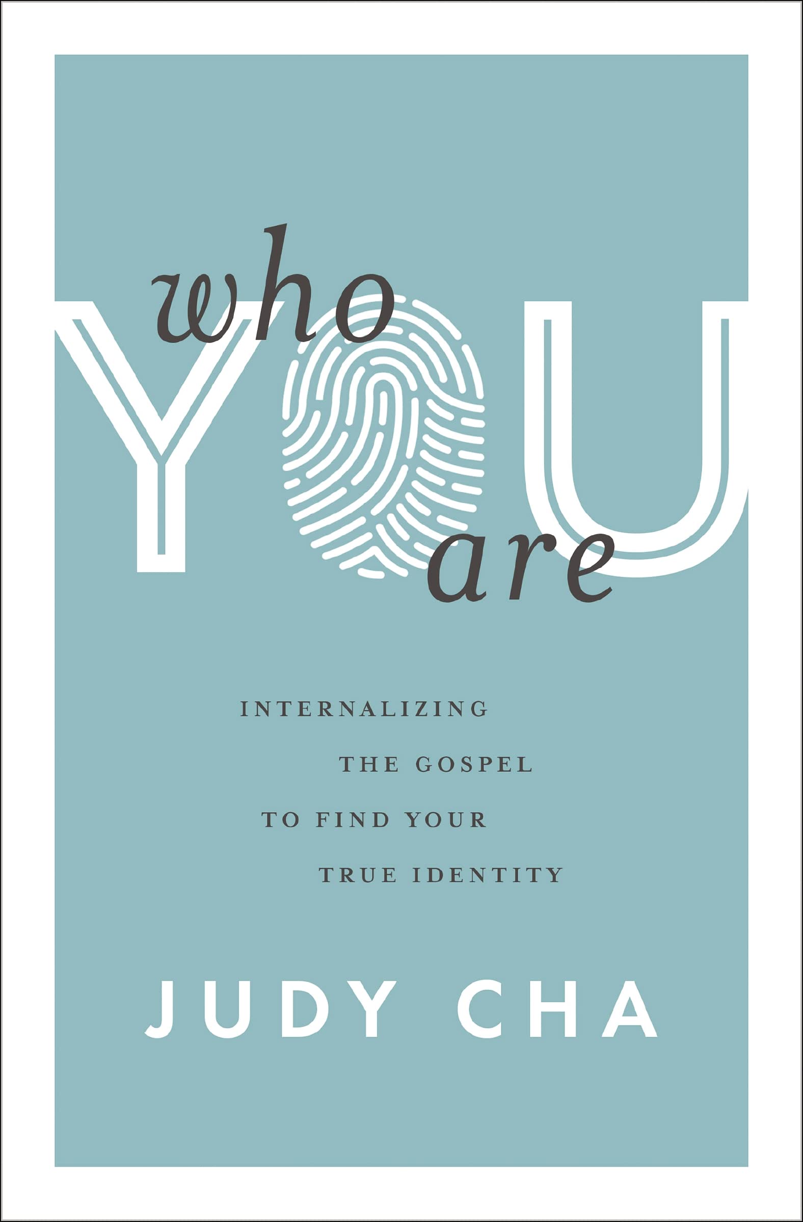 Who You Are: Internalizing the Gospel to Find Your True Identity Lifestyle