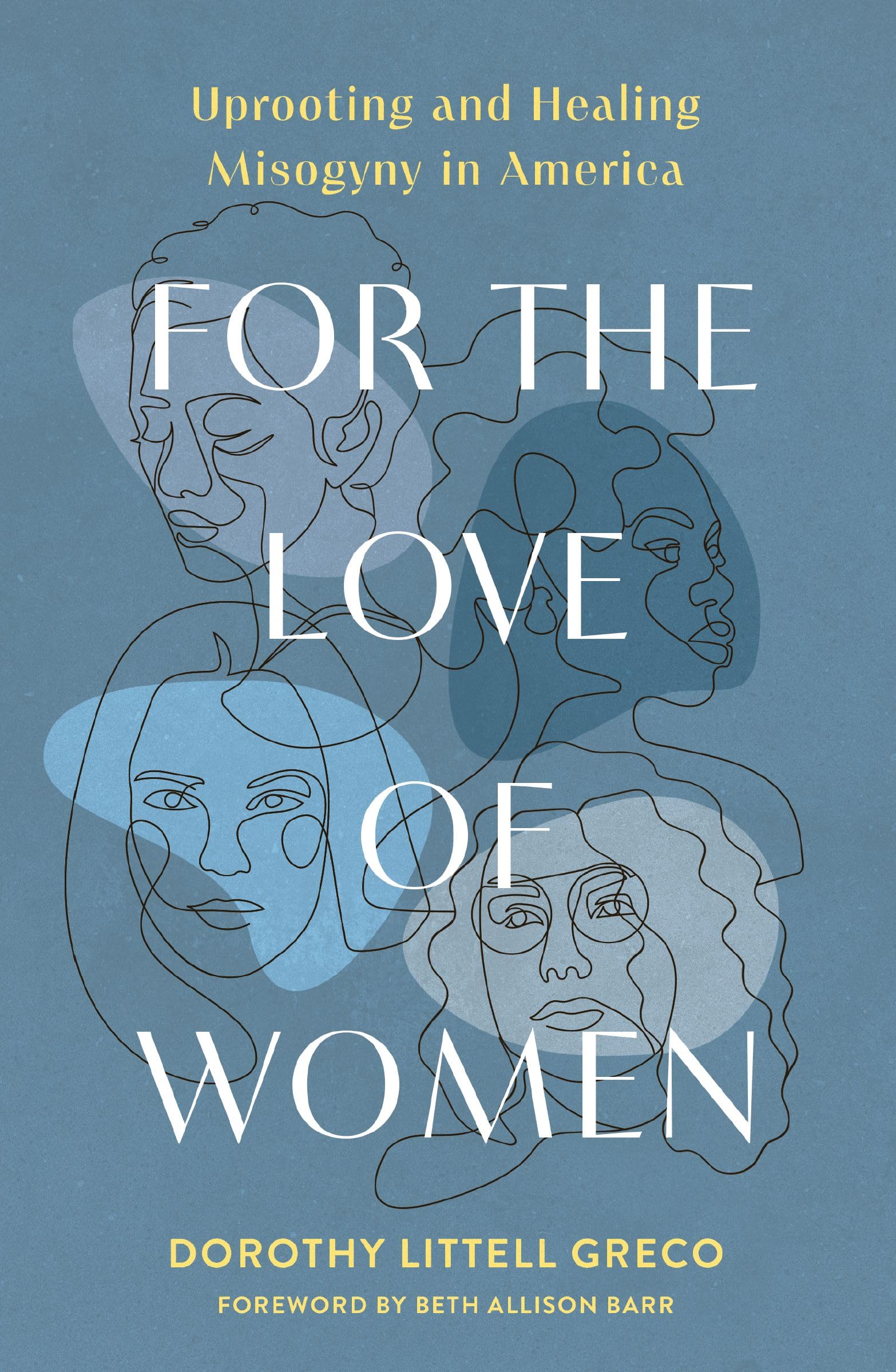For the Love of Women: Uprooting and Healing Misogyny in America Books