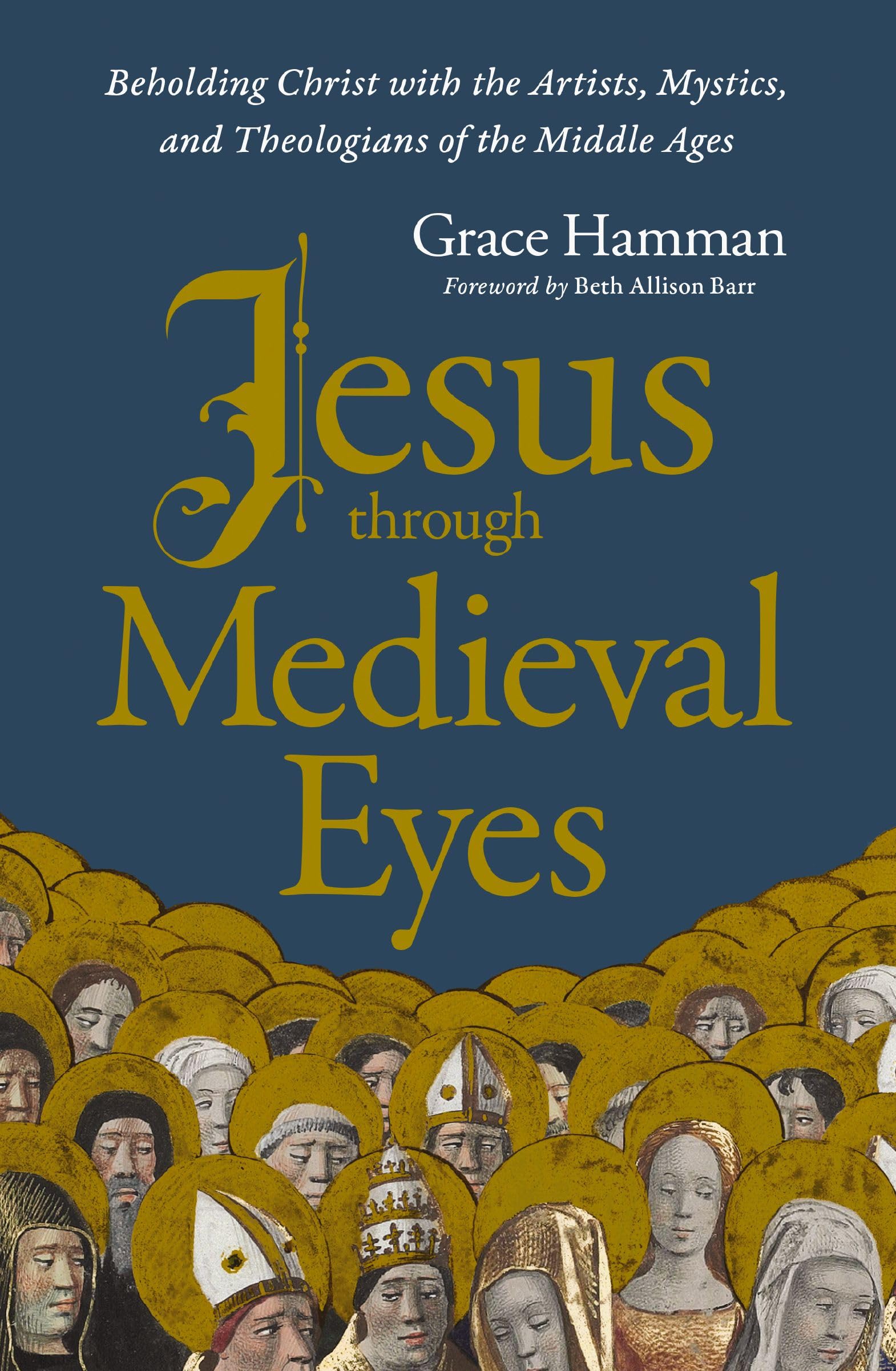 Jesus through Medieval Eyes: Beholding Christ with the Artists, Mystics, and Theologians of the Middle Ages Religion & Esotericism